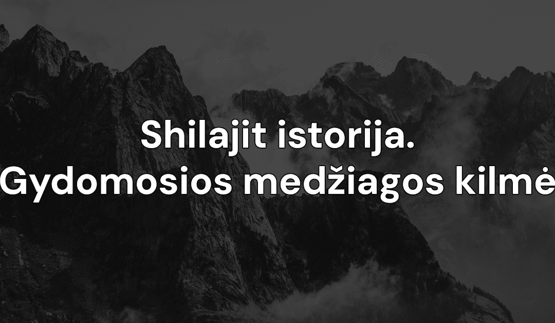 Shilajit istorija | Gydomosios medžiagos kilmė